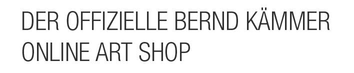 Der offizielle Bernd Kämmer online Art Shop